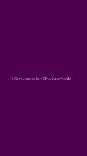 Tampilan Antarmuka Aplikasi 11bola Kumpulan Link Situs Game Populer - 1