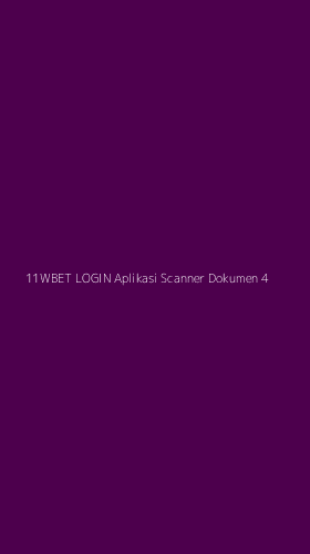 Tampilan Antarmuka Aplikasi 11wbet Login Aplikasi Scanner Dokumen - 4