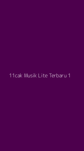 Tampilan Antarmuka Aplikasi 11cak Musik Lite Terbaru - 1