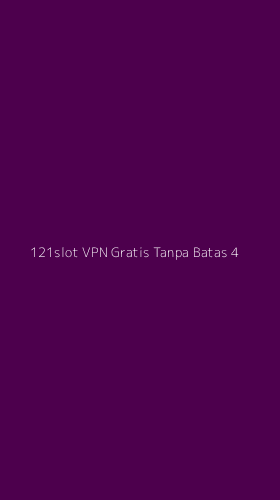 Tampilan Antarmuka Aplikasi 121slot Vpn Gratis Tanpa Batas - 4