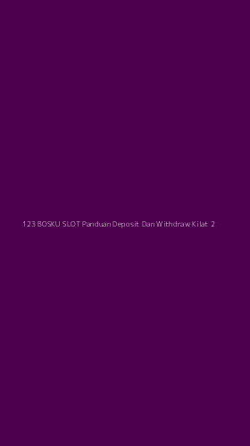 Tampilan Antarmuka Aplikasi 123 Bosku Slot Panduan Deposit Dan Withdraw Kilat - 2
