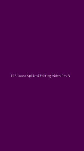 Tampilan Antarmuka Aplikasi 123 Juara Aplikasi Editing Video Pro - 3