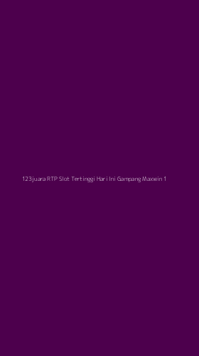 Tampilan Antarmuka Aplikasi 123juara Rtp Slot Tertinggi Hari Ini Gampang Maxwin - 1