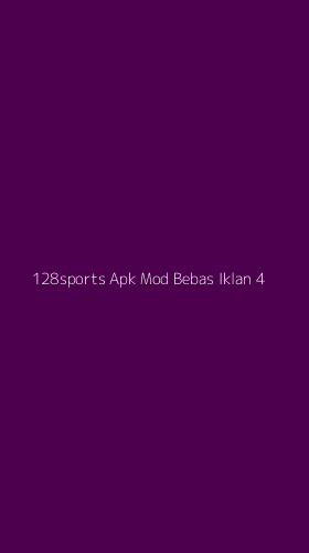 Tampilan Antarmuka Aplikasi 128sports Apk Mod Bebas Iklan - 4