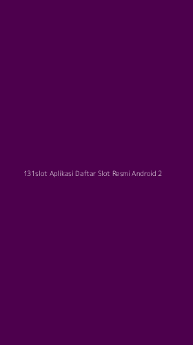 Tampilan Antarmuka Aplikasi 131slot Aplikasi Daftar Slot Resmi Android - 2
