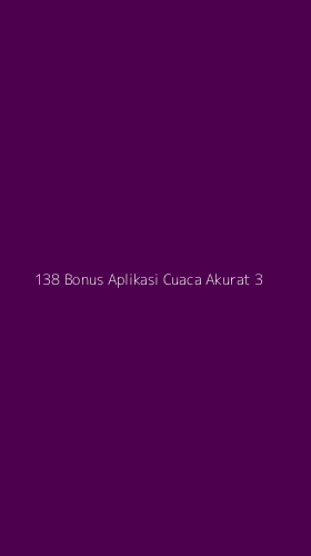 Tampilan Antarmuka Aplikasi 138 Bonus Aplikasi Cuaca Akurat - 3