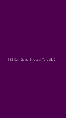 Tampilan Antarmuka Aplikasi 138 Cair Game Strategi Terbaik - 2