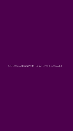 Tampilan Antarmuka Aplikasi 138 Empu Aplikasi Portal Game Terbaik Android - 3