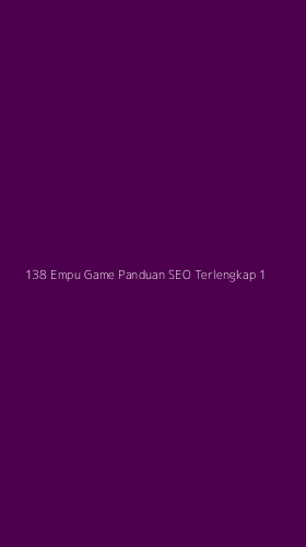 Tampilan Antarmuka Aplikasi 138 Empu Game Panduan Seo Terlengkap - 1