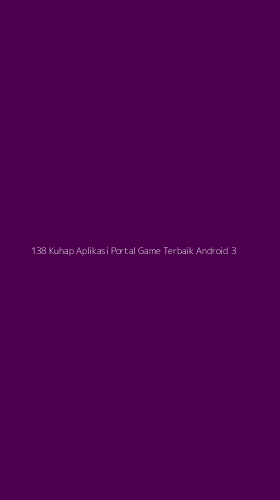 Tampilan Antarmuka Aplikasi 138 Kuhap Aplikasi Portal Game Terbaik Android - 3