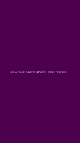 Tampilan Antarmuka Aplikasi 138 Laris Aplikasi Portal Game Terbaik Android - 1