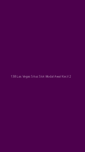 Tampilan Antarmuka Aplikasi 138 Las Vegas Situs Slot Modal Awal Kecil - 2
