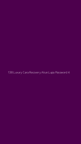 Tampilan Antarmuka Aplikasi 138 Luxury Cara Recovery Akun Lupa Password - 4