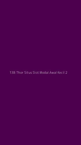 Tampilan Antarmuka Aplikasi 138 Thor Situs Slot Modal Awal Kecil - 2