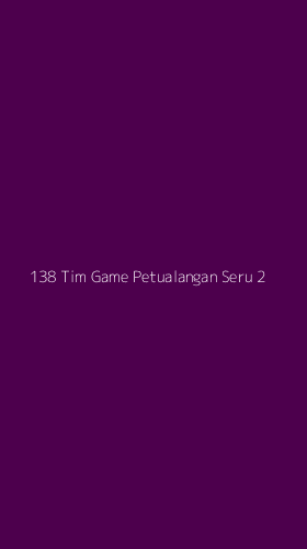 Tampilan Antarmuka Aplikasi 138 Tim Game Petualangan Seru - 2