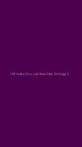 Tampilan Antarmuka Aplikasi 138 Vodka Situs Judi Bola Odds Tertinggi - 2