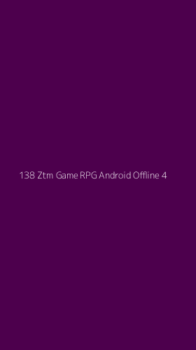 Tampilan Antarmuka Aplikasi 138 Ztm Game Rpg Android Offline - 4