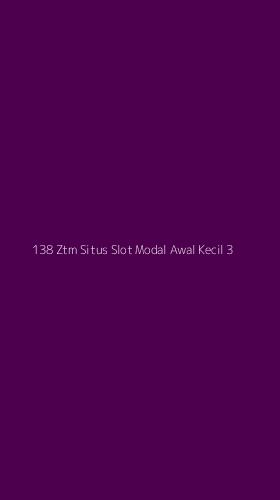 Tampilan Antarmuka Aplikasi 138 Ztm Situs Slot Modal Awal Kecil - 3