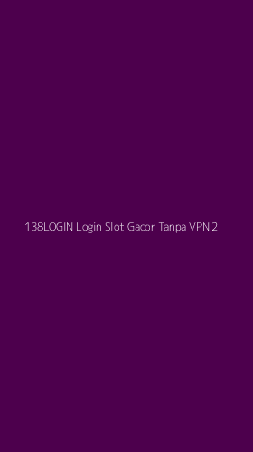 Tampilan Antarmuka Aplikasi 138login Login Slot Gacor Tanpa Vpn - 2