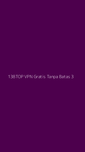 Tampilan Antarmuka Aplikasi 138top Vpn Gratis Tanpa Batas - 3