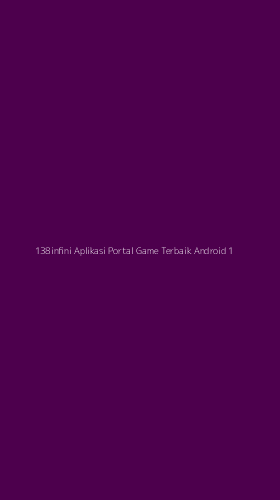 Tampilan Antarmuka Aplikasi 138infini Aplikasi Portal Game Terbaik Android - 1