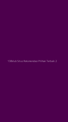 Tampilan Antarmuka Aplikasi 138klub Situs Rekomendasi Pilihan Terbaik - 2