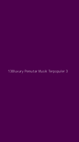 Tampilan Antarmuka Aplikasi 138luxury Pemutar Musik Terpopuler - 3