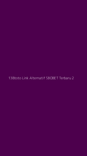 Tampilan Antarmuka Aplikasi 138toto Link Alternatif Sbobet Terbaru - 2