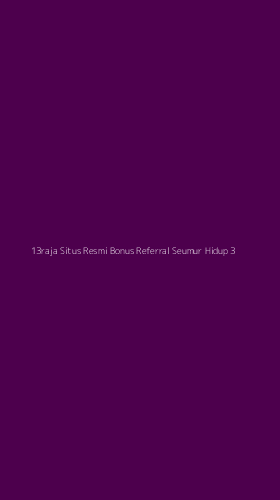 Tampilan Antarmuka Aplikasi 13raja Situs Resmi Bonus Referral Seumur Hidup - 3