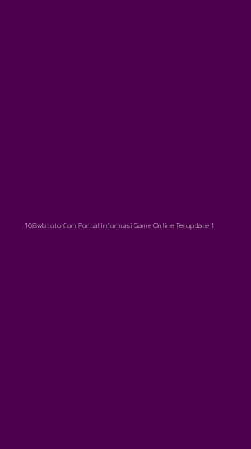 Tampilan Antarmuka Aplikasi 168wbtoto Com Portal Informasi Game Online Terupdate - 1