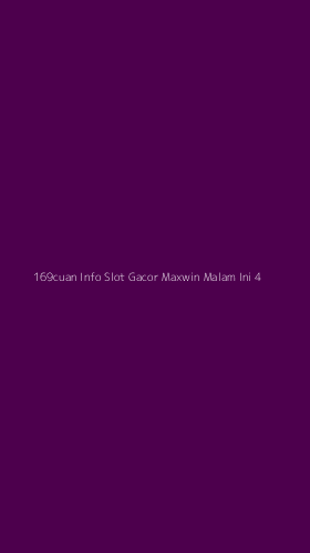 Tampilan Antarmuka Aplikasi 169cuan Info Slot Gacor Maxwin Malam Ini - 4