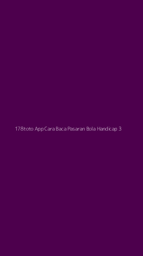 Tampilan Antarmuka Aplikasi 178toto App Cara Baca Pasaran Bola Handicap - 3