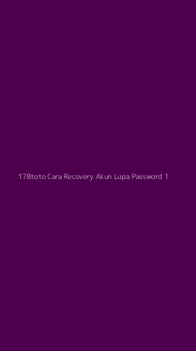 Tampilan Antarmuka Aplikasi 178toto Cara Recovery Akun Lupa Password - 1