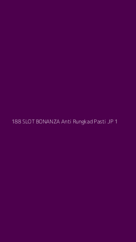 Tampilan Antarmuka Aplikasi 188 Slot Bonanza Anti Rungkad Pasti Jp - 1