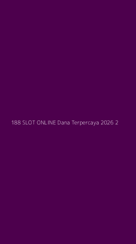 Tampilan Antarmuka Aplikasi 188 Slot Online Dana Terpercaya 2026 - 2