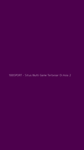 Tampilan Antarmuka Aplikasi 188SPORT - Situs Multi Game Terbesar Di Asia - 2