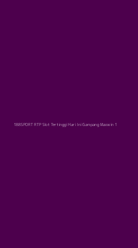 Tampilan Antarmuka Aplikasi 188sport Rtp Slot Tertinggi Hari Ini Gampang Maxwin - 1
