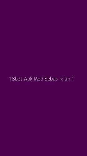 Tampilan Antarmuka Aplikasi 18bet Apk Mod Bebas Iklan - 1