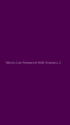 Tampilan Antarmuka Aplikasi 18toto Com Pembersih Ram Otomatis - 2