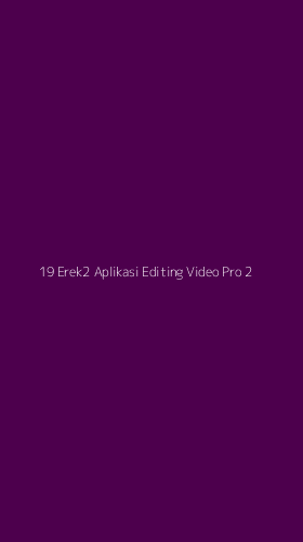 Tampilan Antarmuka Aplikasi 19 Erek2 Aplikasi Editing Video Pro - 2