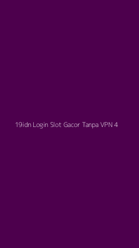Tampilan Antarmuka Aplikasi 19idn Login Slot Gacor Tanpa Vpn - 4