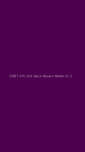 Tampilan Antarmuka Aplikasi 1xbet Info Slot Gacor Maxwin Malam Ini - 2