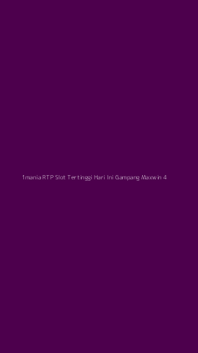 Tampilan Antarmuka Aplikasi 1mania Rtp Slot Tertinggi Hari Ini Gampang Maxwin - 4