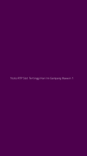 Tampilan Antarmuka Aplikasi 1toto Rtp Slot Tertinggi Hari Ini Gampang Maxwin - 1