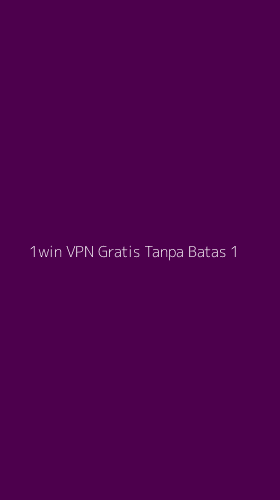 Tampilan Antarmuka Aplikasi 1win Vpn Gratis Tanpa Batas - 1