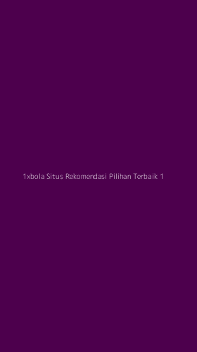 Tampilan Antarmuka Aplikasi 1xbola Situs Rekomendasi Pilihan Terbaik - 1