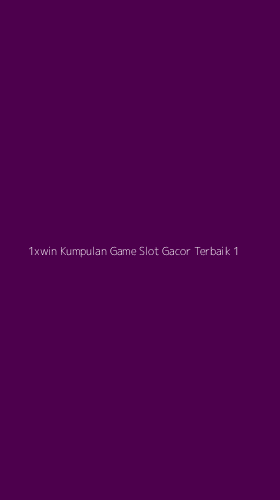 Tampilan Antarmuka Aplikasi 1xwin Kumpulan Game Slot Gacor Terbaik - 1