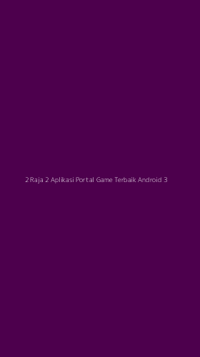 Tampilan Antarmuka Aplikasi 2 Raja 2 Aplikasi Portal Game Terbaik Android - 3
