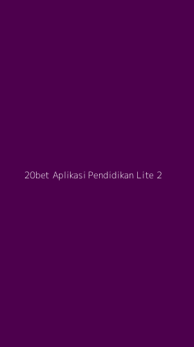 Tampilan Antarmuka Aplikasi 20bet Aplikasi Pendidikan Lite - 2