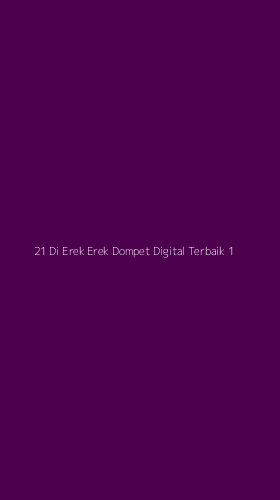 Tampilan Antarmuka Aplikasi 21 Di Erek Erek Dompet Digital Terbaik - 1